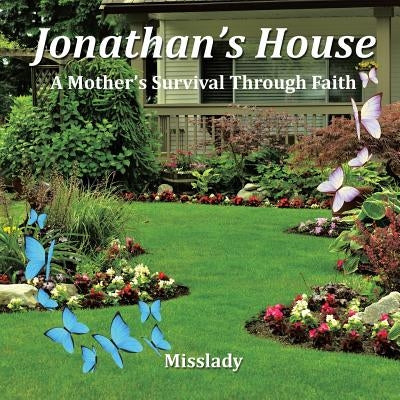 Jonathan's House: A Mother's Survival Through Faith by Misslady