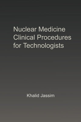 Nuclear Medicine Clinical Procedures for Technologists by Jassim, Khalid