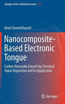 Nanocomposite-Based Electronic Tongue: Carbon Nanotube Growth by Chemical Vapor Deposition and Its Application by Termehyousefi, Amin