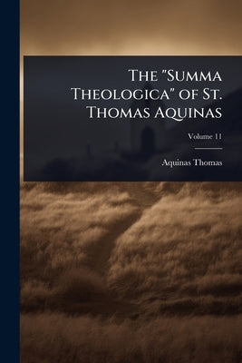 The "Summa Theologica" of St. Thomas Aquinas by Thomas, Aquinas
