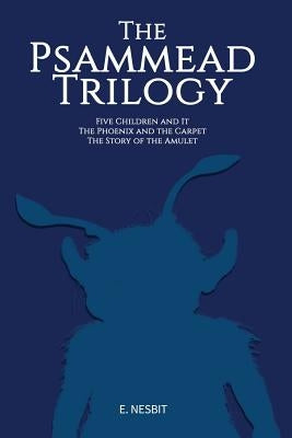 The Psammead Trilogy: Three Classic Novels by Nesbit, E.