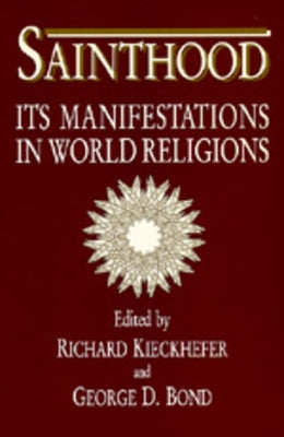 Sainthood: Its Manifestations in World Religions by Kieckhefer, Richard