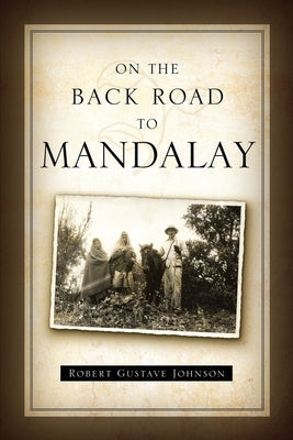 On the Back Road to Mandalay by Johnson D. D., Robert Gustave