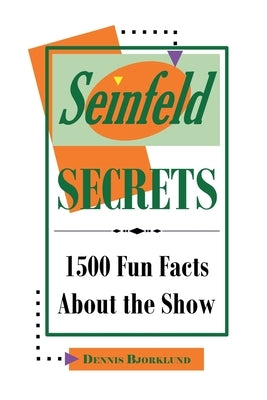 Seinfeld Secrets: 1500 Fun Facts About the Show by Bjorklund, Dennis