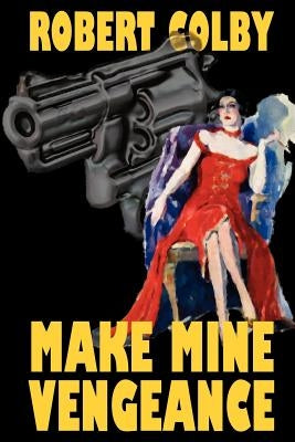 Make Mine Vengeance by Colby, Robert