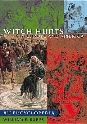 Witch Hunts in Europe and America: An Encyclopedia by Burns, William