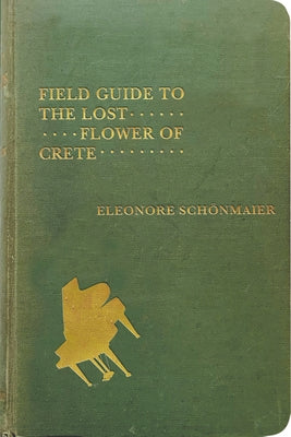 Field Guide to the Lost Flower of Crete: Volume 58 by Schönmaier, Eleonore