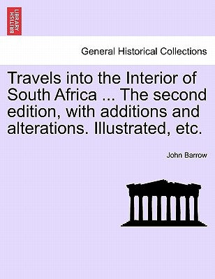 Travels into the Interior of South Africa ... The second edition, with additions and alterations. Illustrated, etc. Vol. II. by Barrow, John