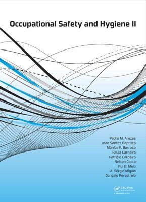 Occupational Safety and Hygiene II by Arezes, Pedro