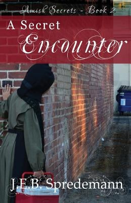 A Secret Encounter (Amish Secrets #2) by Spredemann, J. E. B.