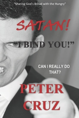 Satan, I bind you!: Can I really do that? by Cruz, Peter