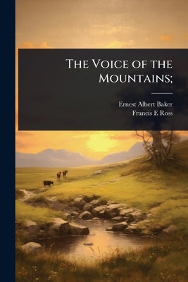 The Voice of the Mountains; by Baker, Ernest Albert