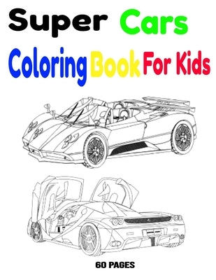 Super Cars Coloring Book For Kids: Super Cars Coloring Book For Kids 60 Pages by Inc, Don Francisco