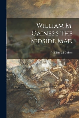 William M. Gaines's The Bedside Mad by Gaines, William M.