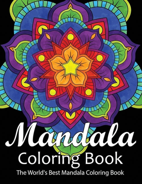 Mandala Coloring Book The World's Best Mandala Coloring Book: Adult Coloring Book Stress Relieving Mandalas Designs Patterns & So Much More Mandala .. by Coloring Lounge