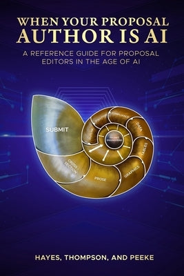 When Your Proposal Author is AI: A Reference Guide for Proposal Editors in the Age of AI Generative Content by Thompson, Robert
