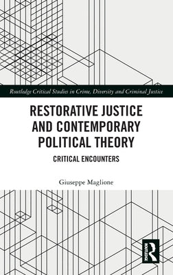 Restorative Justice and Contemporary Political Theory: Critical Encounters by Maglione, Giuseppe