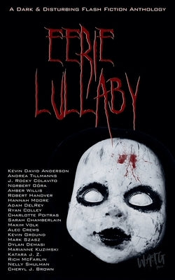 Eerie Lullaby: A Dark & Disturbing Flash Fiction Anthology by Dakria