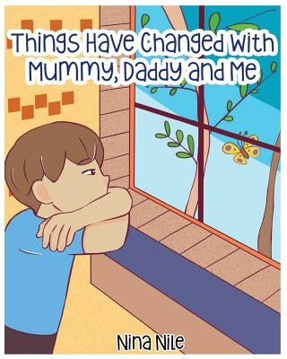Things Have Changed with Mummy, Daddy and Me by Nile, Nina