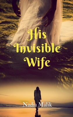 His Invisible Wife by Malik, Nadia