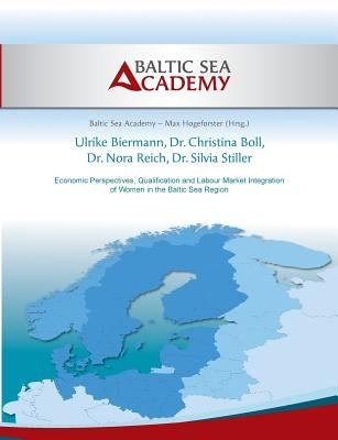 Economic Perspectives, Qualification and Labour Market Integration of Women in the Baltic Sea Region by Boll, Christina
