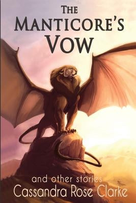 The Manticore's Vow: and Other Stories by Clarke, Cassandra Rose