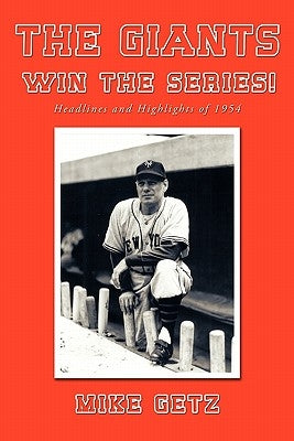The Giants Win the Series!: Headlines and Highlights of 1954 by Getz, Mike