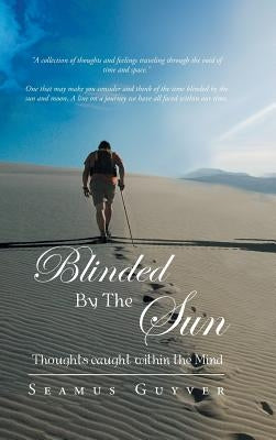 Blinded by the Sun: Thoughts Caught Within the Mind by Guyver, Seamus