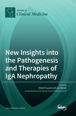 New Insights into the Pathogenesis and Therapies of IgA Nephropathy by Suzuki, Hitoshi