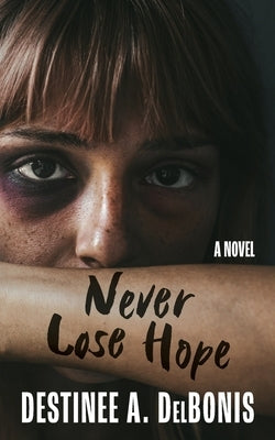 Never Lose Hope by Delbonis, Destinee A.