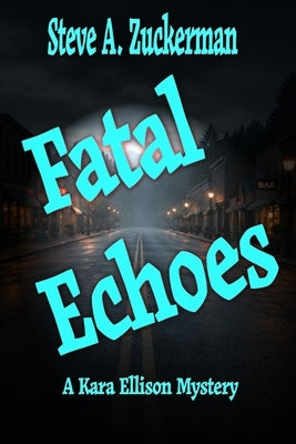 Fatal Echos: A Kara Ellison Mystery by Zuckerman, Steve A.