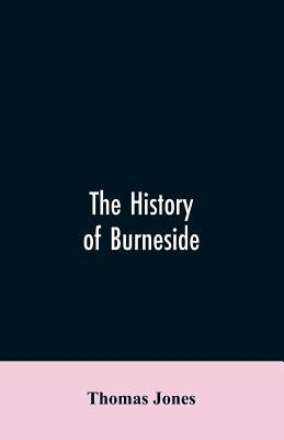 The History of Burneside by Jones, Thomas
