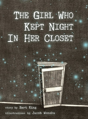The Girl Who Kept Night In Her Closet by King, Bart
