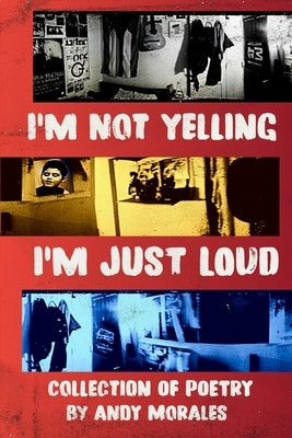I'm Not Yelling, I'm Just Loud by Morales, Andy