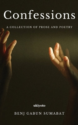 Confessions: a journey through abysmal depths by Benj Gabun Sumabat