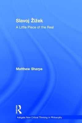 Slavoj Zizek: A Little Piece of the Real by Sharpe, Matthew