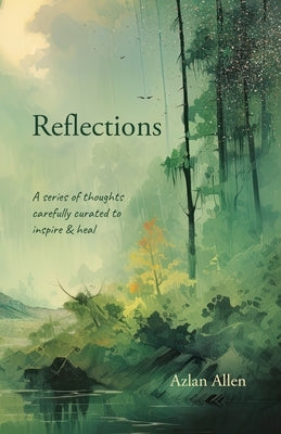 Reflections: A series of thoughts carefully curated to inspire & heal by Allen, Azlan