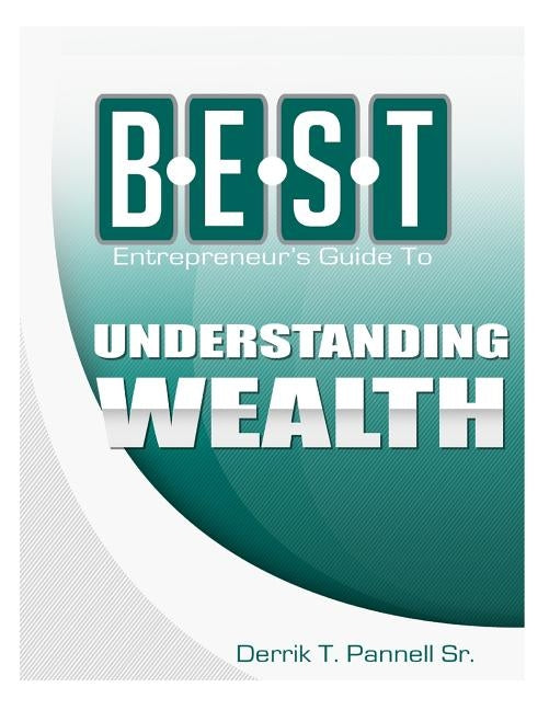 BEST Entrepreneur's Guide to Understanding Wealth by Pannell Sr, Derrik T.