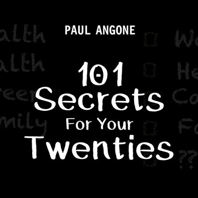 101 Secrets for Your Twenties by Angone, Paul
