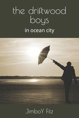 The driftwood boys: in Ocean City by Fitz, Jimboy
