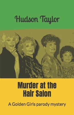 Murder at the Hair Salon: A Golden Girls parody mystery by Taylor, Hudson