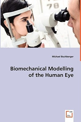 Biomechanical Modelling of the Human Eye by Buchberger, Michael