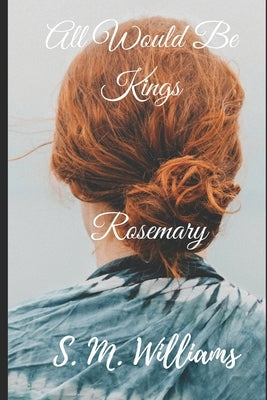All Would Be Kings Book III: Rosemary by Williams, S. M.