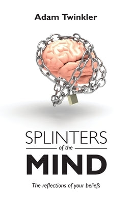Splinters of the mind, The reflections of your beliefs by Twinkler, Adam
