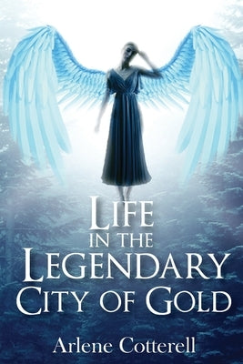 Life in the Legendary City of Gold by Cotterell, Arlene