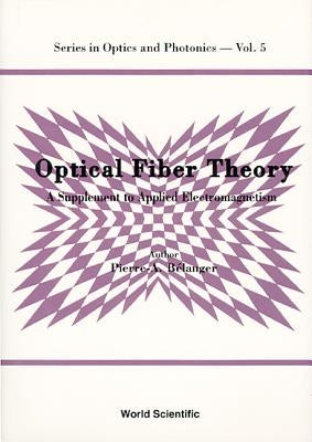 Optical Fiber Theory: A Supplement to Applied Electromagnetism by Belanger, Pierre-Andre