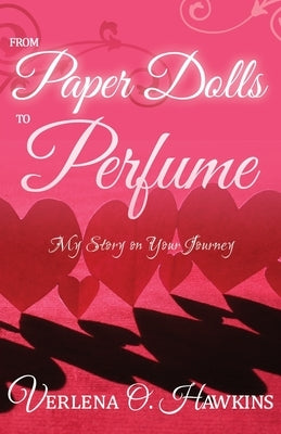 From Paper Dolls to Perfume: My Story on Your Journey by Hawkins, Verlena O.