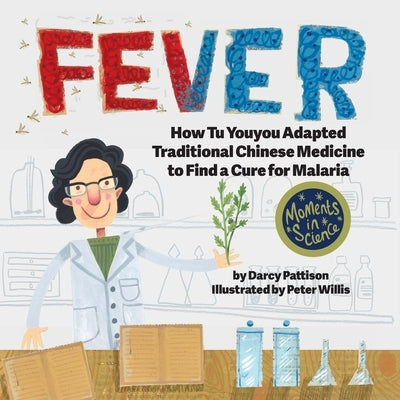 Fever: How Tu Youyou Adapted Traditional Chinese Medicine to Find a Cure for Malaria by Pattison, Darcy