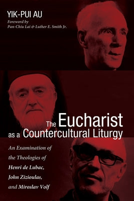 The Eucharist as a Countercultural Liturgy by Au, Yik-Pui