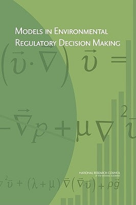 Models in Environmental Regulatory Decision Making by National Research Council